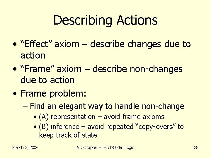 Describing Actions • “Effect” axiom – describe changes due to action • “Frame” axiom