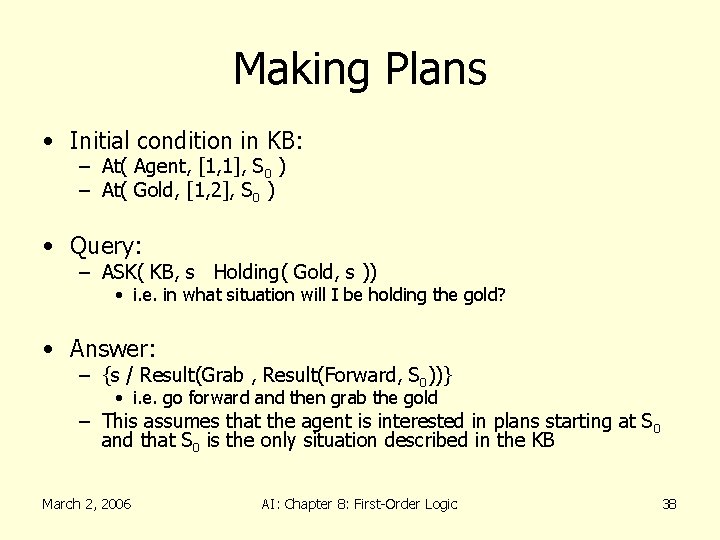 Making Plans • Initial condition in KB: – At( Agent, [1, 1], S 0