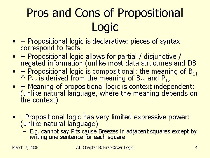 Pros and Cons of Propositional Logic • + Propositional logic is declarative: pieces of