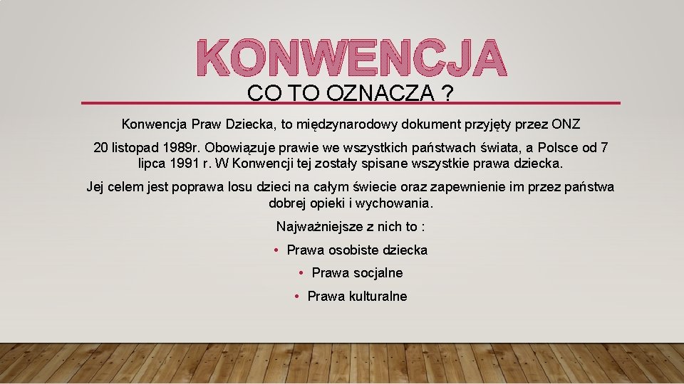 KONWENCJA CO TO OZNACZA ? Konwencja Praw Dziecka, to międzynarodowy dokument przyjęty przez ONZ