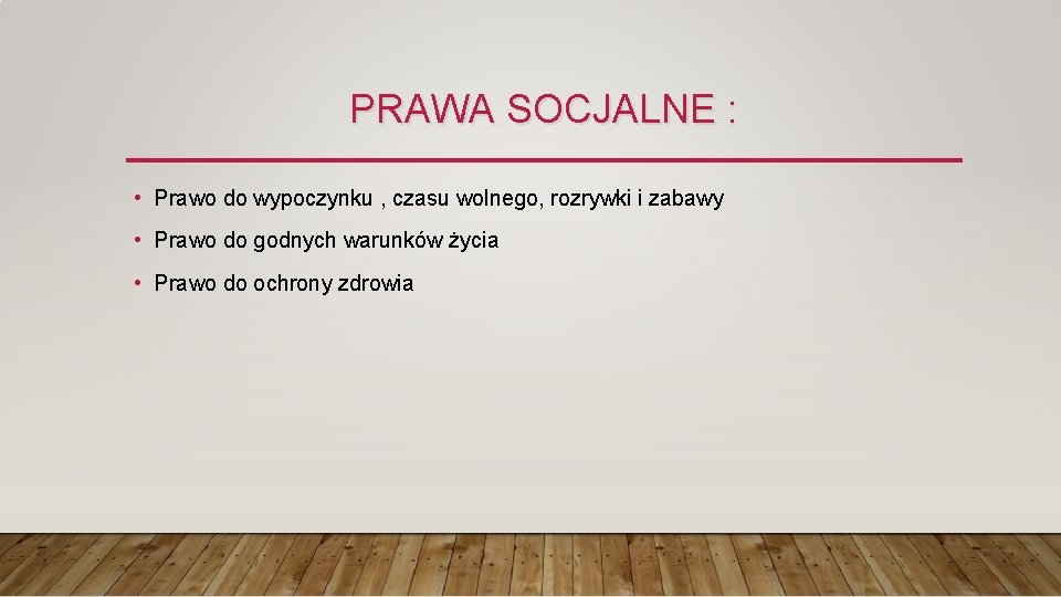 PRAWA SOCJALNE : • Prawo do wypoczynku , czasu wolnego, rozrywki i zabawy •