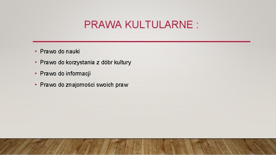 PRAWA KULTULARNE : • Prawo do nauki • Prawo do korzystania z dóbr kultury