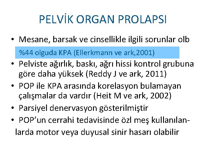 PELVİK ORGAN PROLAPSI • Mesane, barsak ve cinsellikle ilgili sorunlar olb %44 olguda KPA