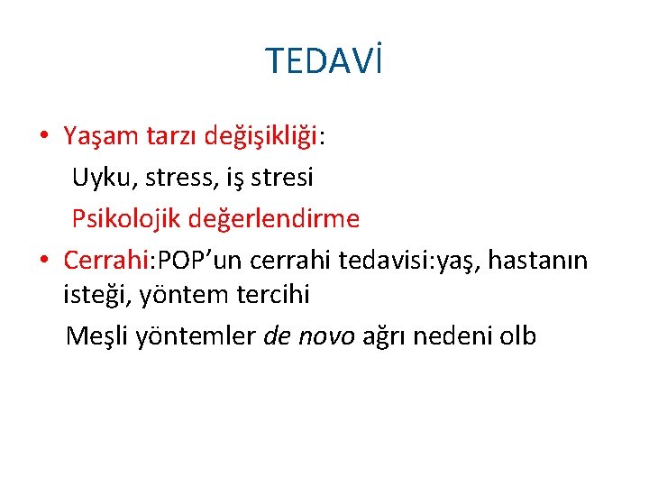 TEDAVİ • Yaşam tarzı değişikliği: Uyku, stress, iş stresi Psikolojik değerlendirme • Cerrahi: POP’un