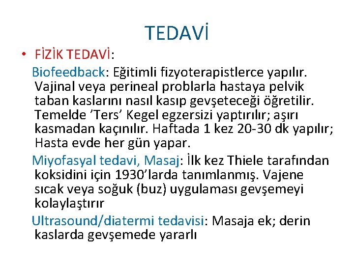 TEDAVİ • FİZİK TEDAVİ: Biofeedback: Eğitimli fizyoterapistlerce yapılır. Vajinal veya perineal problarla hastaya pelvik