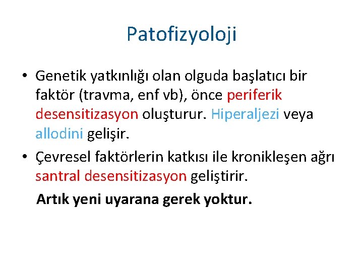 Patofizyoloji • Genetik yatkınlığı olan olguda başlatıcı bir faktör (travma, enf vb), önce periferik