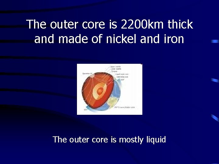 The outer core is 2200 km thick and made of nickel and iron The