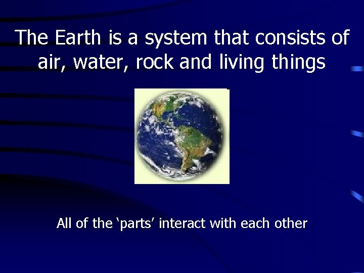 The Earth is a system that consists of air, water, rock and living things