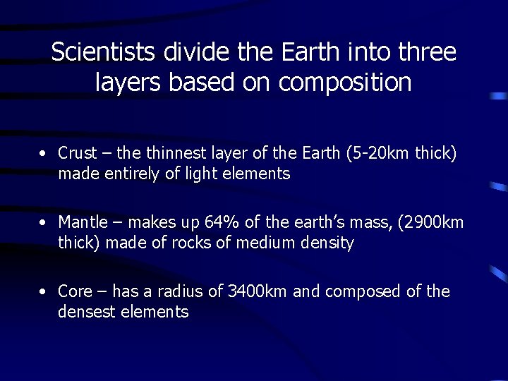 Scientists divide the Earth into three layers based on composition • Crust – the