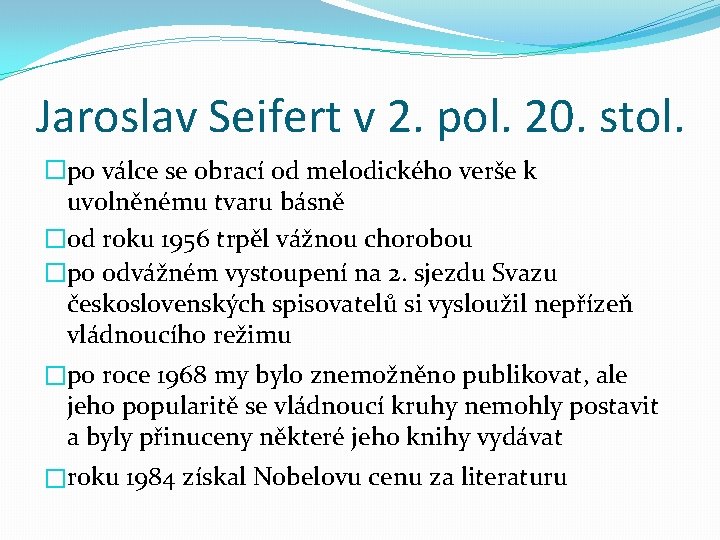 Jaroslav Seifert v 2. pol. 20. stol. �po válce se obrací od melodického verše