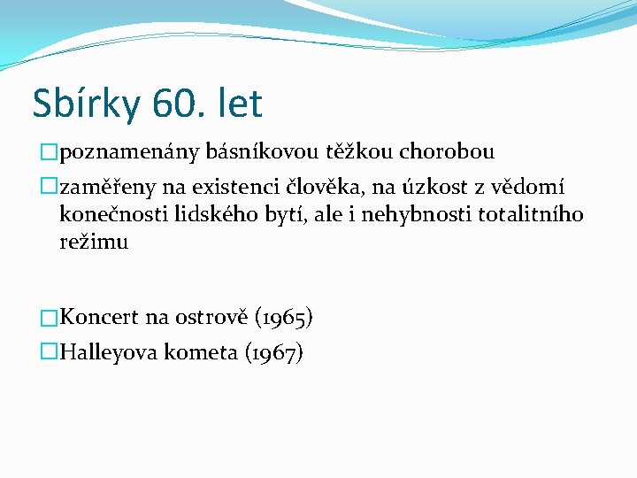 Sbírky 60. let �poznamenány básníkovou těžkou chorobou �zaměřeny na existenci člověka, na úzkost z
