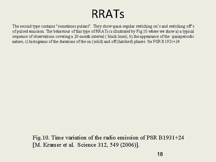 RRATs The second type contains “sometimes pulsars”. They show quasi-regular switching on’s and switching