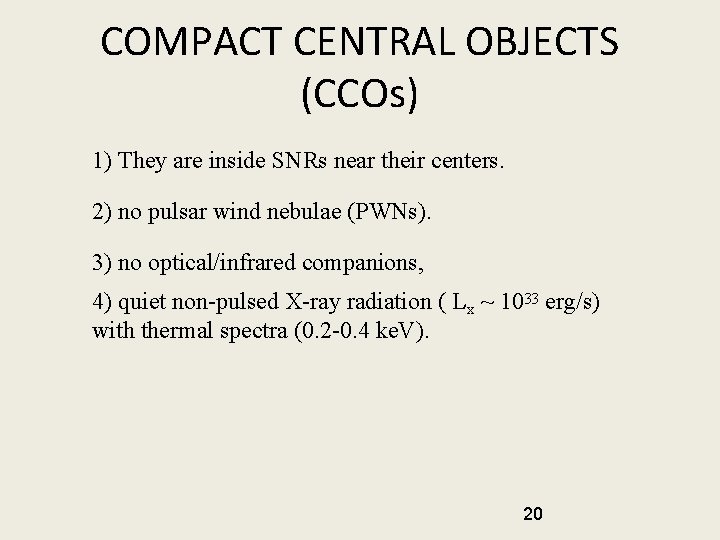 COMPACT CENTRAL OBJECTS (CCOs) 1) They are inside SNRs near their centers. 2) no