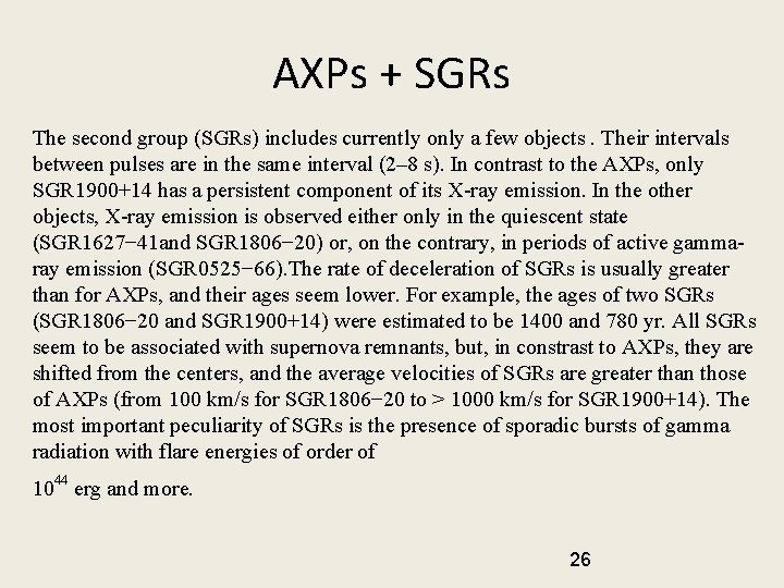 AXPs + SGRs The second group (SGRs) includes currently only a few objects. Their AXPs + SGRs The second group (SGRs) includes currently only a few objects. Their