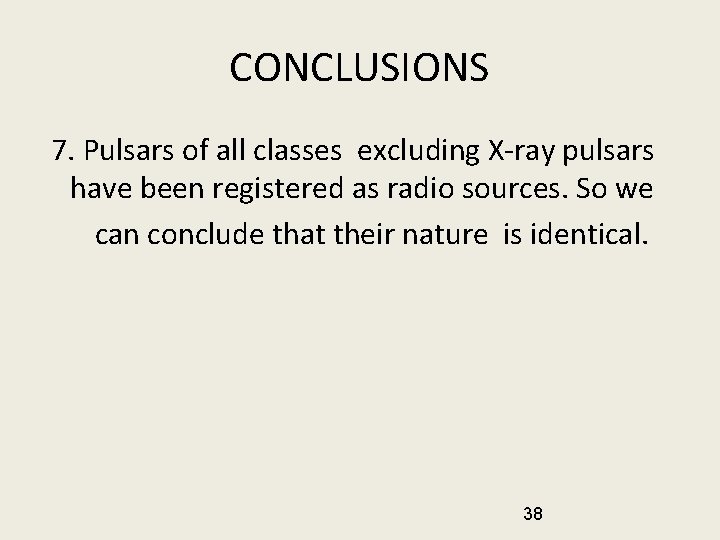 CONCLUSIONS 7. Pulsars of all classes excluding X-ray pulsars have been registered as radio