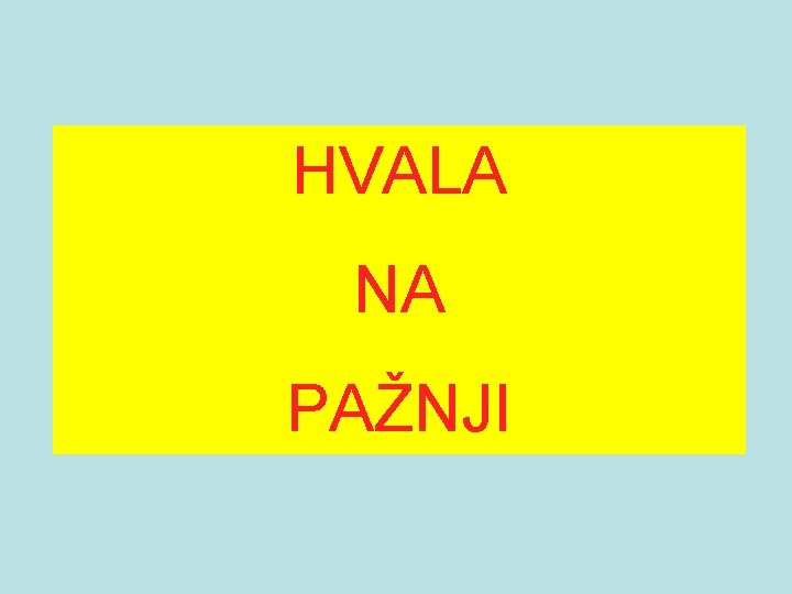 HVALA NA PAŽNJI 