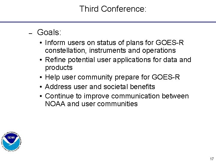 Third Conference: – Goals: • Inform users on status of plans for GOES-R constellation,