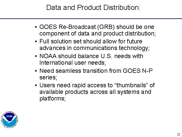 Data and Product Distribution: • GOES Re-Broadcast (GRB) should be one component of data