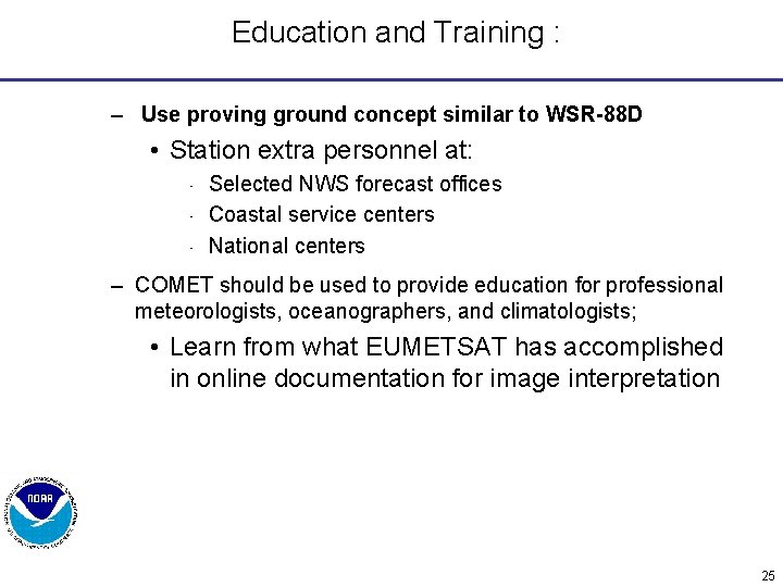 Education and Training : – Use proving ground concept similar to WSR-88 D •