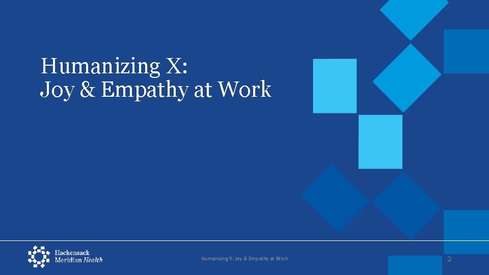 Humanizing X: Joy & Empathy at Work Humanizing X: Joy & Empathy at Work