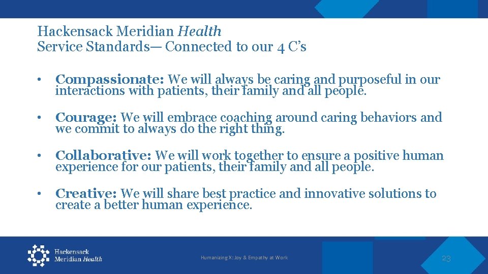 Hackensack Meridian Health Service Standards— Connected to our 4 C’s • Compassionate: We will