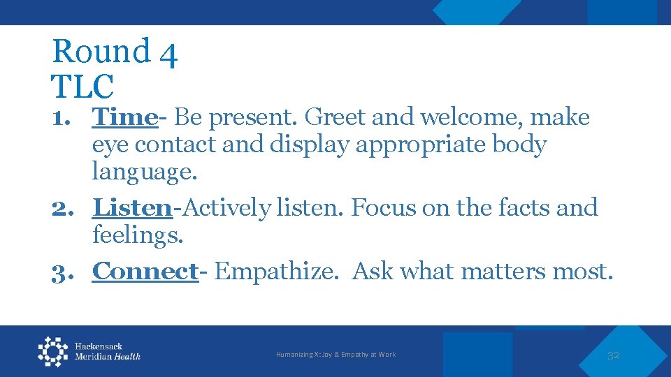 Round 4 TLC 1. Time- Be present. Greet and welcome, make eye contact and