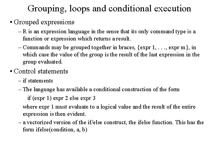 Grouping, loops and conditional execution • Grouped expressions – R is an expression language