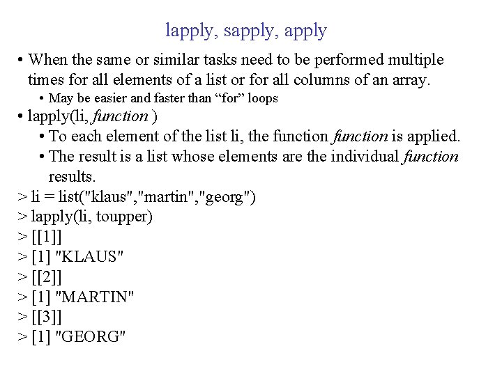 lapply, sapply, apply • When the same or similar tasks need to be performed