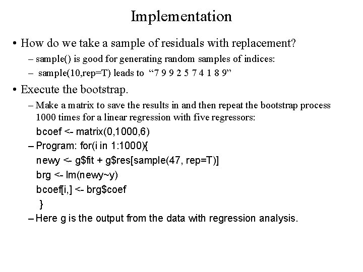 Implementation • How do we take a sample of residuals with replacement? – sample()