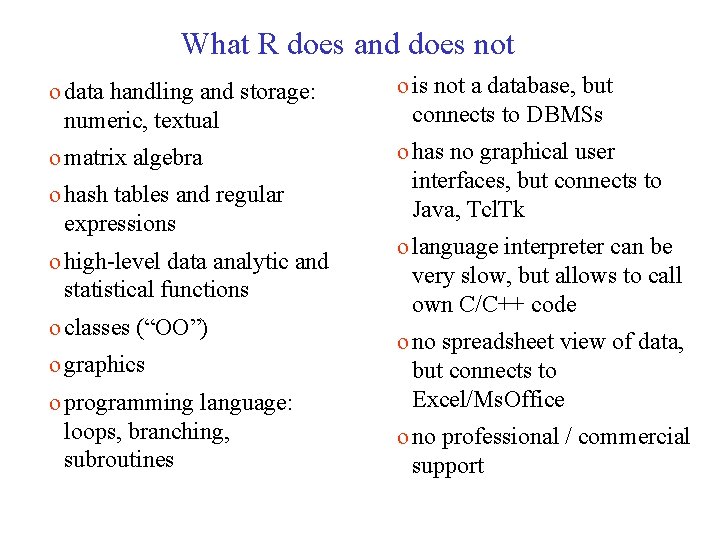 What R does and does not o data handling and storage: numeric, textual o