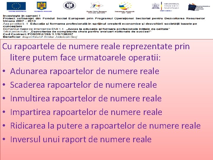 Cu rapoartele de numere reale reprezentate prin litere putem face urmatoarele operatii: • Adunarea