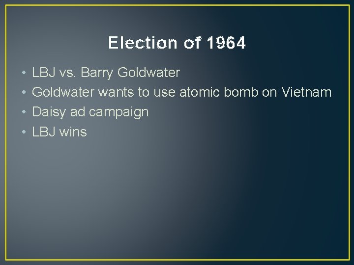 Election of 1964 • • LBJ vs. Barry Goldwater wants to use atomic bomb