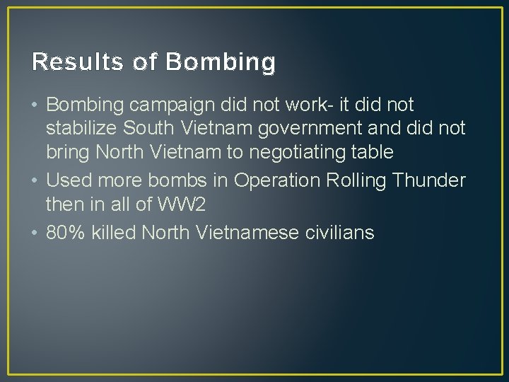 Results of Bombing • Bombing campaign did not work- it did not stabilize South