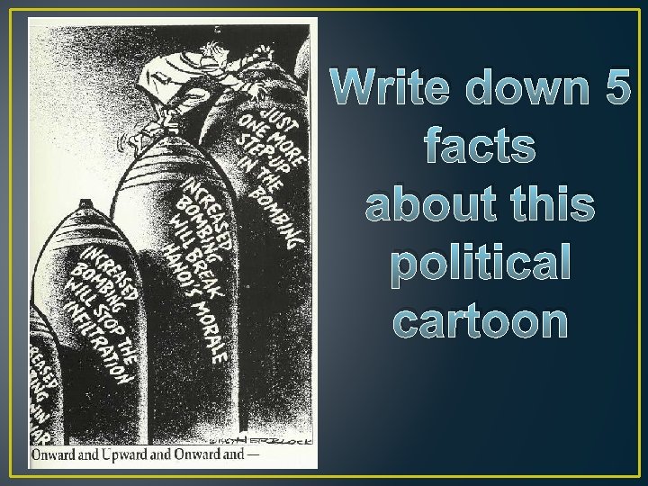 Write down 5 facts about this political cartoon 