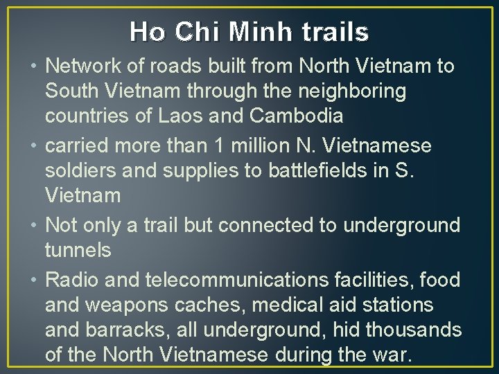 Ho Chi Minh trails • Network of roads built from North Vietnam to South
