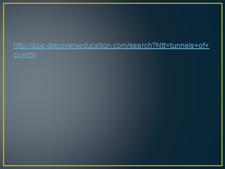 http: //app. discoveryeducation. com/search? Ntt=tunnels+of+ cu+chi 