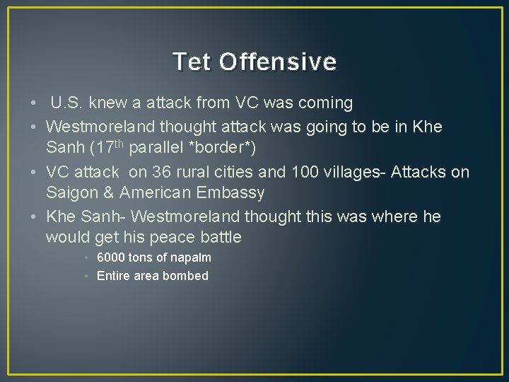 Tet Offensive • U. S. knew a attack from VC was coming • Westmoreland