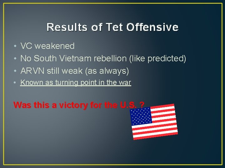 Results of Tet Offensive • VC weakened • No South Vietnam rebellion (like predicted)
