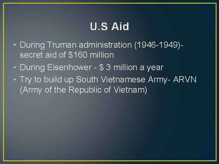 U. S Aid • During Truman administration (1946 -1949)secret aid of $160 million •