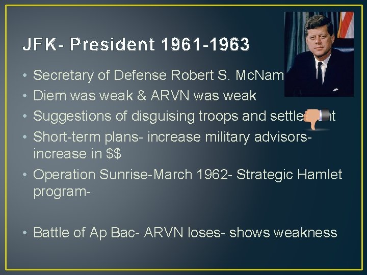 JFK- President 1961 -1963 • • Secretary of Defense Robert S. Mc. Namara Diem