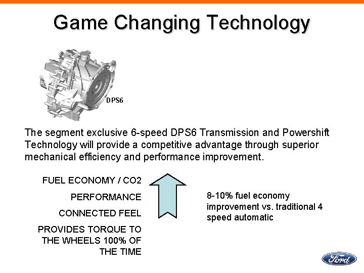 Game Changing Technology DPS 6 The segment exclusive 6 -speed DPS 6 Transmission and