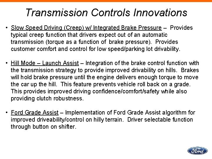 Transmission Controls Innovations • Slow Speed Driving (Creep) w/ Integrated Brake Pressure – Provides