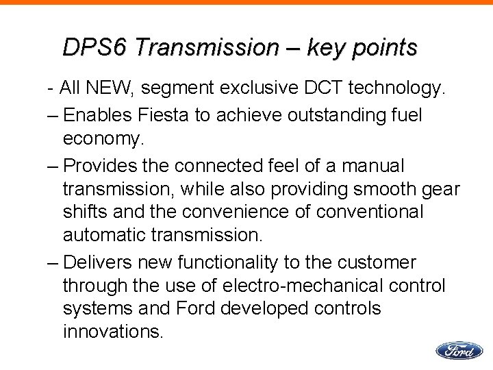 DPS 6 Transmission – key points - All NEW, segment exclusive DCT technology. –