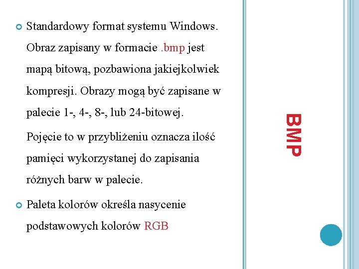  Standardowy format systemu Windows. Obraz zapisany w formacie. bmp jest mapą bitową, pozbawiona