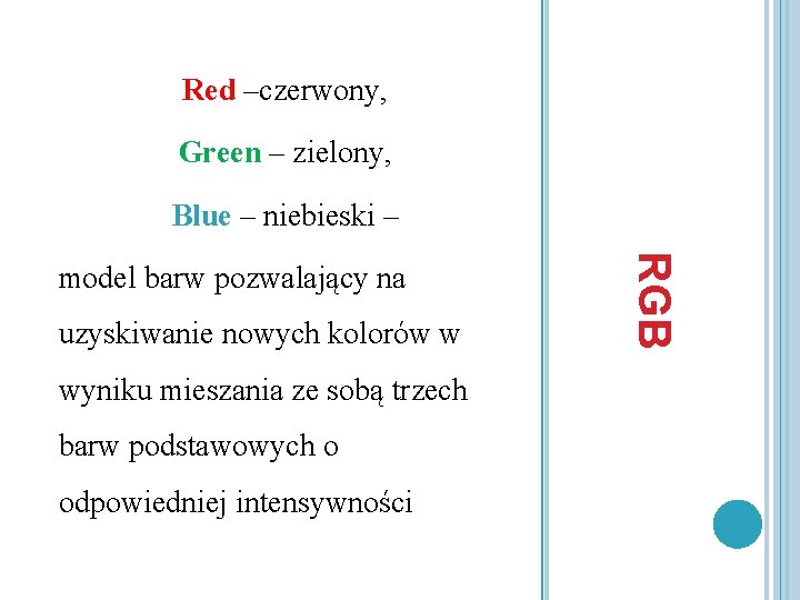 Red –czerwony, Green – zielony, Blue – niebieski – uzyskiwanie nowych kolorów w wyniku