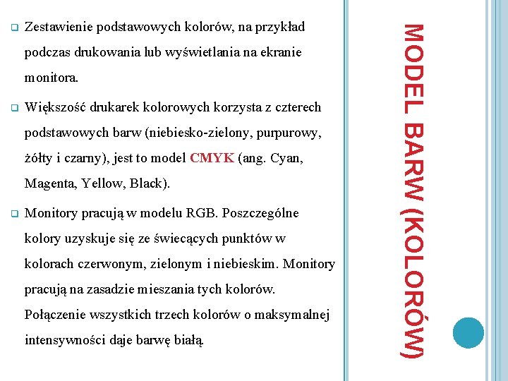 Zestawienie podstawowych kolorów, na przykład podczas drukowania lub wyświetlania na ekranie monitora. q Większość