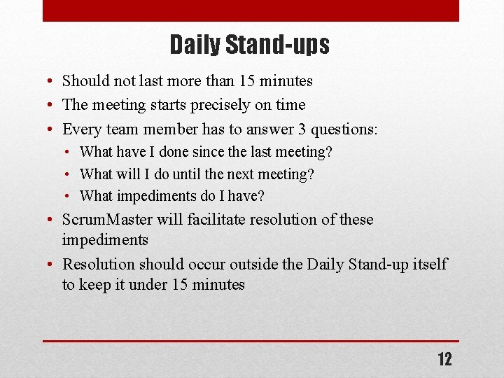 Daily Stand-ups • Should not last more than 15 minutes • The meeting starts