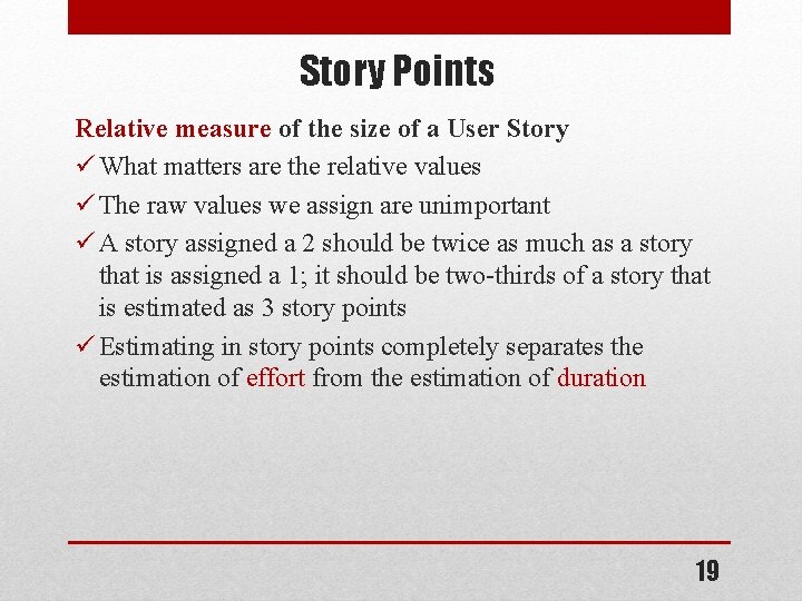 Story Points Relative measure of the size of a User Story ü What matters