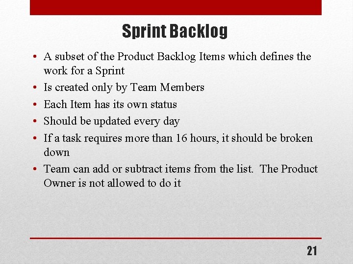 Sprint Backlog • A subset of the Product Backlog Items which defines the work