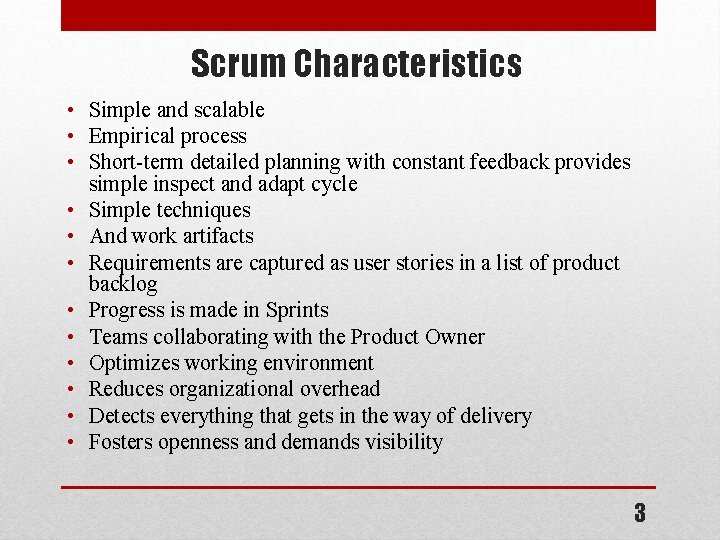Scrum Characteristics • Simple and scalable • Empirical process • Short-term detailed planning with